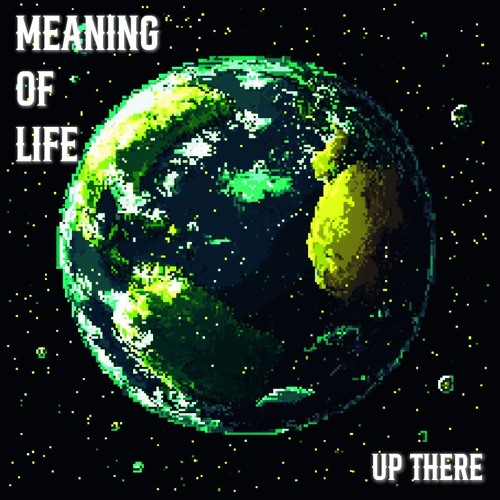 Up There - Meaning of Life