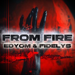 Edyom & Fidelys - From Fire [FREE DL]