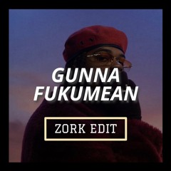 Gunna - Fukumean (ZORK Edit)
