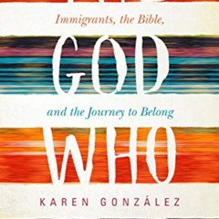 [View] EBOOK 💗 The God Who Sees: Immigrants, the Bible, and the Journey to Belong by