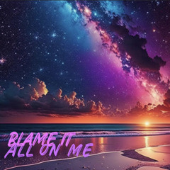 Blame it all on me(Feat: T-Breeze &IDKZay