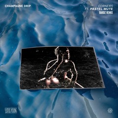 Champagne Drip - Corners feat. Pastel Mute (bardz Remix)