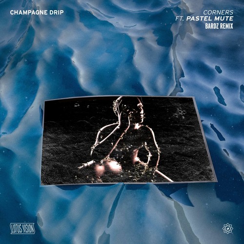 Champagne Drip - Corners feat. Pastel Mute (bardz Remix)