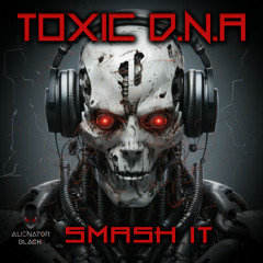 Toxic D.N.A - Smash it (Original Mix)