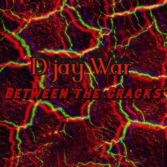 Between The Cracks - D jay War