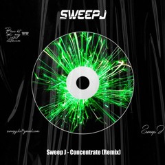 Sweep J - Concentrate (Remix)