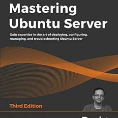 [READ] [EBOOK EPUB KINDLE PDF] Mastering Ubuntu Server: Gain expertise in the art of