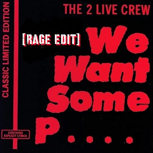 We Want Some Pussy [Rage Edit]