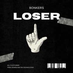 BONKERS - LOSER! [FREE DOWNLOAD]