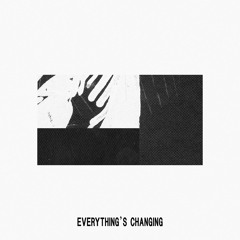Everything's Changing