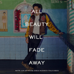 ALL BEAUTY WILL FADE AWAY - Jun 25