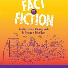 Read ❤️ PDF Fact Vs. Fiction: Teaching Critical Thinking Skills in the Age of Fake News by  Jenn