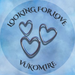 Vukomire - Looking For Love