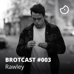 Brotcast 003 by Rawley