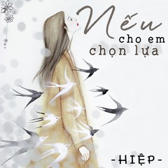 Nếu cho em chọn lựa - Hiệp (Prod.Tamkemix)
