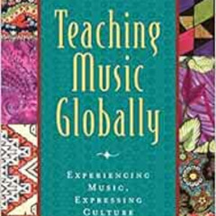 [ACCESS] EPUB 📕 Teaching Music Globally Experiencing Music, Expressing Culture by Pa