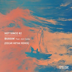 Hot Since 82 - Buggin' (Oscar Hetak Remix)