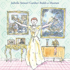 [READ] PDF 💚 What Isabella Wanted: Isabella Stewart Gardner Builds a Museum by  Cand