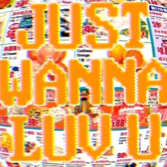 Just Wanna Luv U