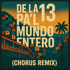 De la 13 pa’l mundo entero - (Chorus Remix)