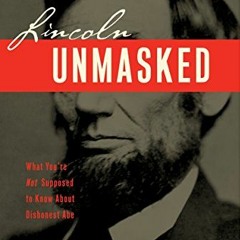 [FREE] EBOOK 💕 Lincoln Unmasked: What You're Not Supposed to Know About Dishonest Ab