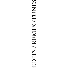 EDITS / REMIX / TUNES