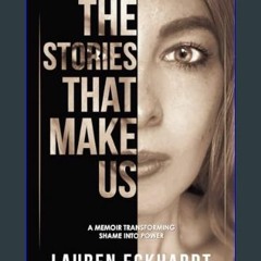 READ [PDF] 💖 The Stories That Make Us: a memoir transforming shame into power     Paperback – Janu