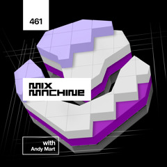 Mix Machine 461 w/ Andy Mart