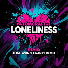 Tomcraft - Loneliness (TOM BVRN x Cranky Remix)