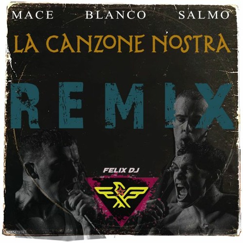 Stream MACE ft. SALMO & BLANCO - La Canzone Nostra(REMIX By Felix) ** DOWNLOAD** by FELIX DJ | Listen online for free on SoundCloud