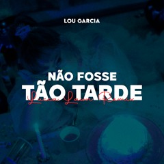 Lou Garcia - Não Fosse Tão Tarde (LUCCA LAWN Remix)