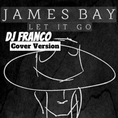 James Bay Let it go Dj Franco Cover version