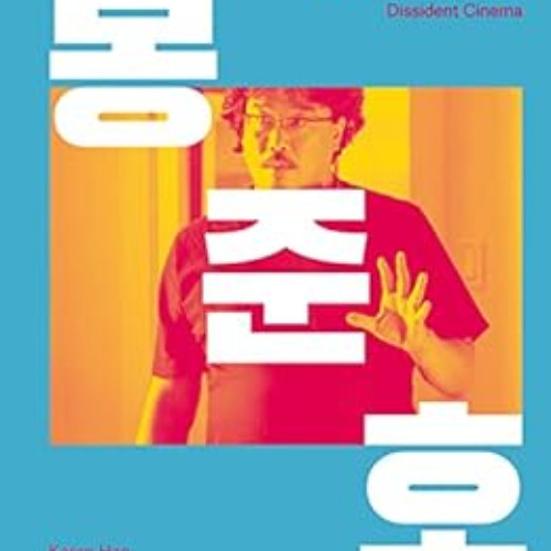 [ACCESS] PDF 💝 Bong Joon Ho: Dissident Cinema by Karen Han,David Lowery,Little White