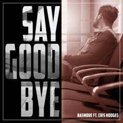 Say Goodbye (ft. Cris Hodges)