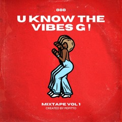 U KNOW THE VIBES G ! (VOL 1)
