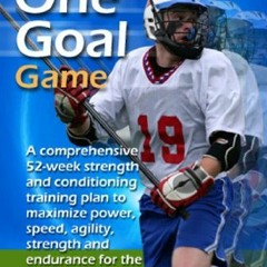 [Get] EBOOK 💝 Lacrosse: Winning the One Goal Game! (strength training, speed, agilit