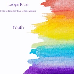 Loops R Us (feat. lofi moments & Johan Paulson) - Youth (Free To DL For 14 Days)