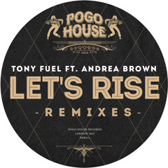 TONY FUEL FT. ANDREA BROWN - Let's Rise (2023 Remixes) [PHR431] Pogo House Rec / 29th December 2023
