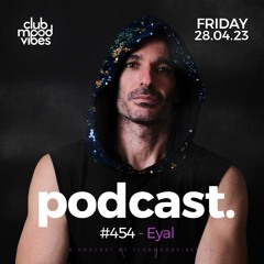 Club Mood Vibes Podcast #454 ─ Eyal