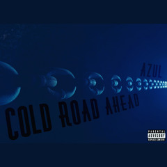 Cold Road Ahead (Prod. DillyGotItBumpin&AZUL)