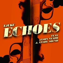 EJUKU - Echoes Feat. Jason Ntaro & Anshu Sound