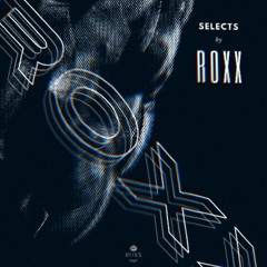 ROXX Selects. (VOL 1)