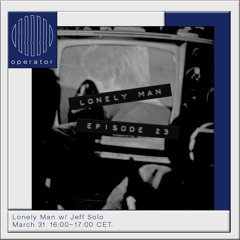 Operator - Lonely Man [23] - 31st March 2023