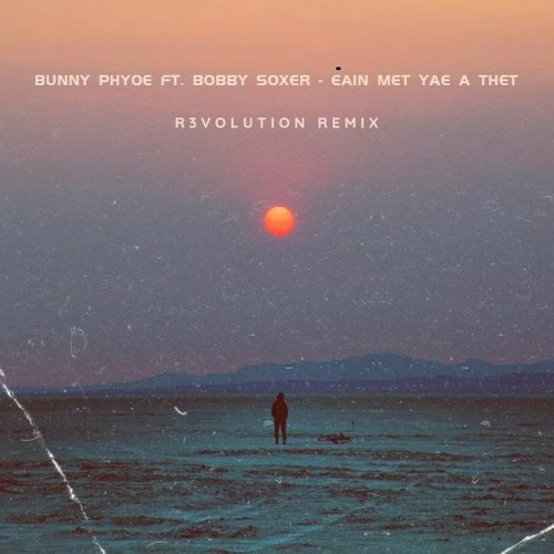 Bunny Phyoe Ft. Bobby Soxer - Eain Met Yae A Thet (R3VOLUTION Remix)