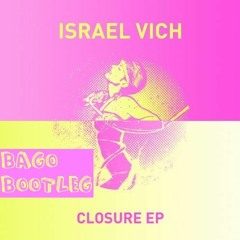 Israel Vich - Closure (Bago Bootleg)[Free Download]