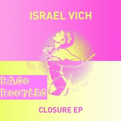 Israel Vich - Closure (Bago Bootleg)[Free Download]