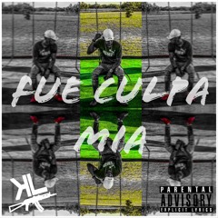Fue Culpa Mia(Prod. KL Records)