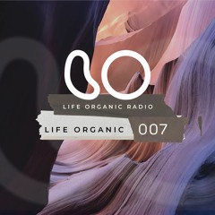 Life Organic Radio: Presents Life Organic 007 🌱💫
