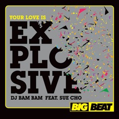 Your Love Is Explosive (feat. Sue Cho)