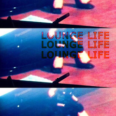 LOUNGE LIFE